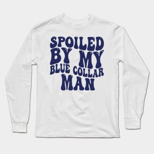 spoiled by my blue collar man Long Sleeve T-Shirt